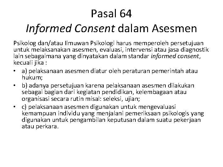 Pasal 64 Informed Consent dalam Asesmen Psikolog dan/atau Ilmuwan Psikologi harus memperoleh persetujuan untuk