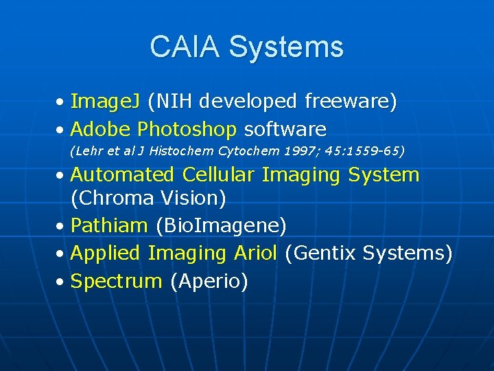 CAIA Systems • Image. J (NIH developed freeware) • Adobe Photoshop software (Lehr et