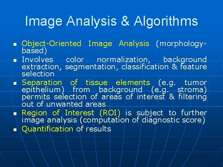 Image Analysis & Algorithms n n n Object-Oriented Image Analysis (morphologybased) Involves color normalization,