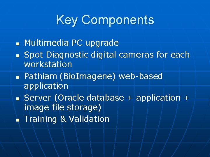 Key Components n n n Multimedia PC upgrade Spot Diagnostic digital cameras for each