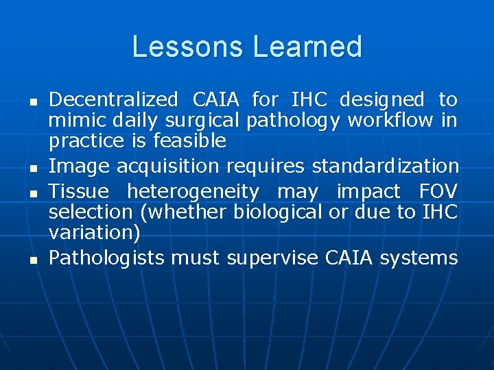 Lessons Learned n n Decentralized CAIA for IHC designed to mimic daily surgical pathology