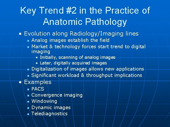 Key Trend #2 in the Practice of Anatomic Pathology • Evolution along Radiology/Imaging lines