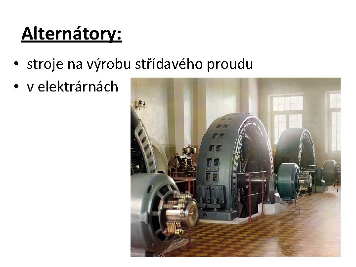 Alternátory: • stroje na výrobu střídavého proudu • v elektrárnách 