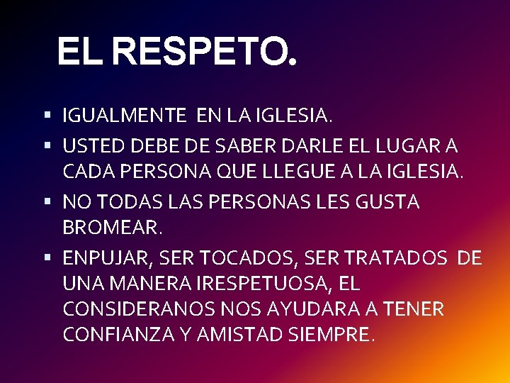 EL RESPETO. IGUALMENTE EN LA IGLESIA. USTED DEBE DE SABER DARLE EL LUGAR A