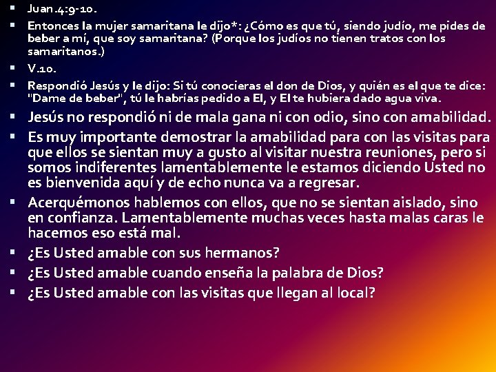  Juan. 4: 9 -10. Entonces la mujer samaritana le dijo*: ¿Cómo es que