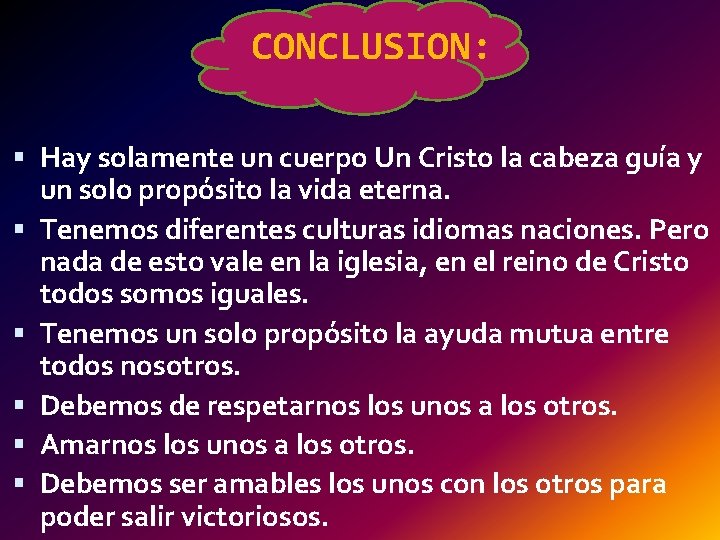 CONCLUSION: Hay solamente un cuerpo Un Cristo la cabeza guía y un solo propósito