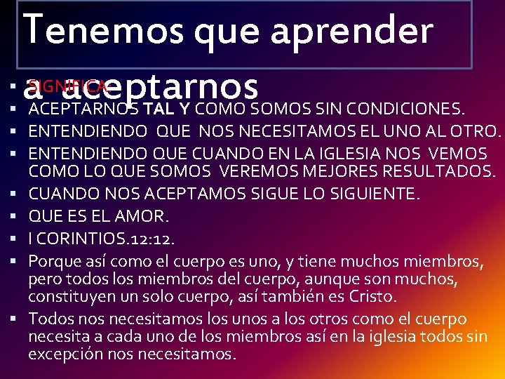  Tenemos que aprender a aceptarnos SIGNIFICA: ACEPTARNOS TAL Y COMO SOMOS SIN CONDICIONES.