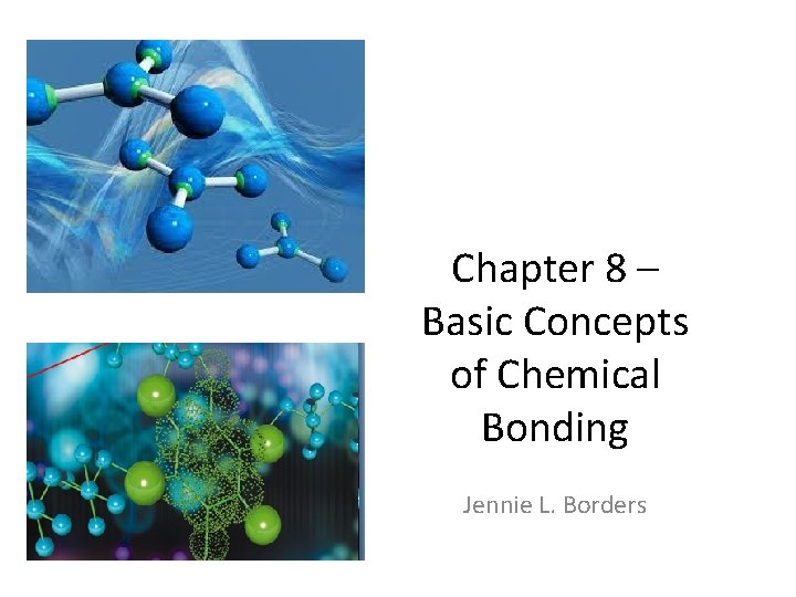 Chapter 8 – Basic Concepts of Chemical Bonding Jennie L. Borders 