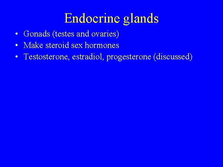 Endocrine glands • Gonads (testes and ovaries) • Make steroid sex hormones • Testosterone,
