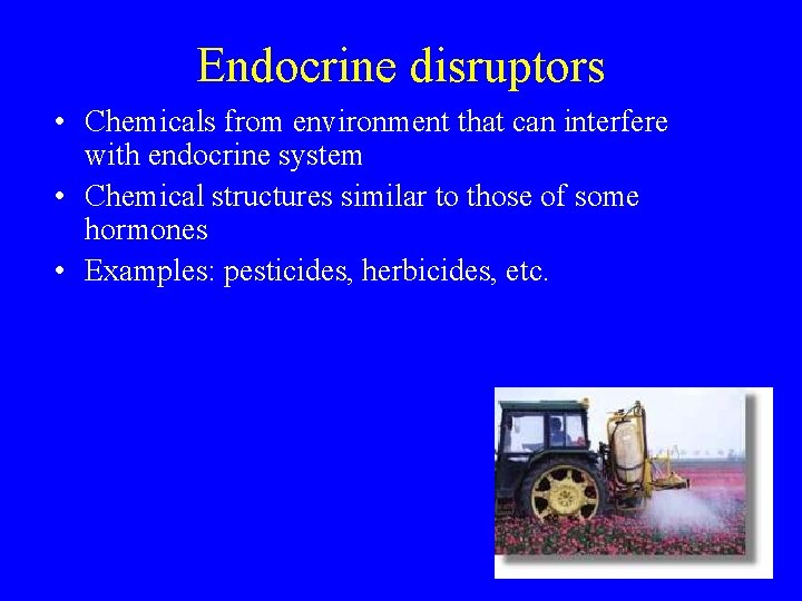 Endocrine disruptors • Chemicals from environment that can interfere with endocrine system • Chemical