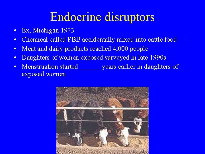 Endocrine disruptors • • • Ex, Michigan 1973 Chemical called PBB accidentally mixed into