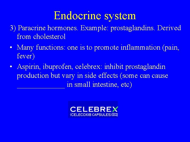 Endocrine system 3) Paracrine hormones. Example: prostaglandins. Derived from cholesterol • Many functions: one