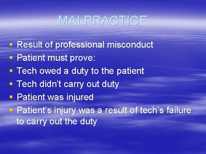 MALPRACTICE § § § Result of professional misconduct Patient must prove: Tech owed a