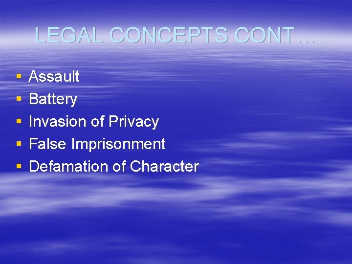 LEGAL CONCEPTS CONT… § § § Assault Battery Invasion of Privacy False Imprisonment Defamation