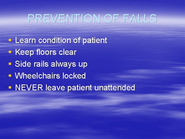 PREVENTION OF FALLS § § § Learn condition of patient Keep floors clear Side