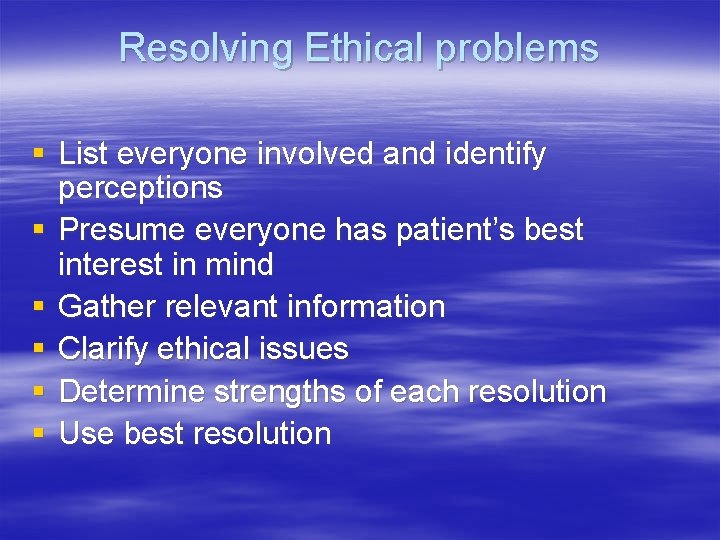 Resolving Ethical problems § List everyone involved and identify perceptions § Presume everyone has