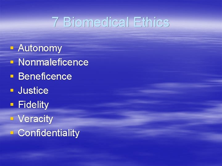 7 Biomedical Ethics § § § § Autonomy Nonmaleficence Beneficence Justice Fidelity Veracity Confidentiality