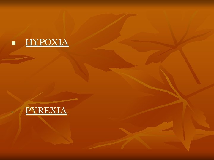 n HYPOXIA - PYREXIA 