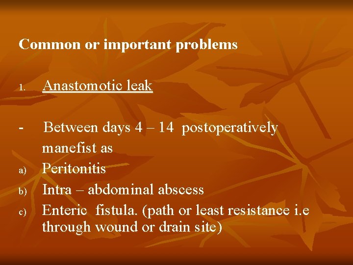 Common or important problems 1. a) b) c) Anastomotic leak Between days 4 –