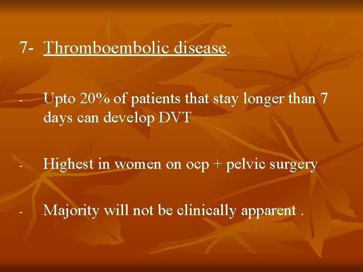 7 - Thromboembolic disease. - Upto 20% of patients that stay longer than 7