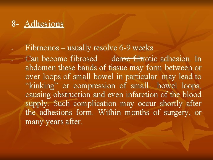 8 - Adhesions - Fibrnonos – usually resolve 6 -9 weeks Can become fibrosed