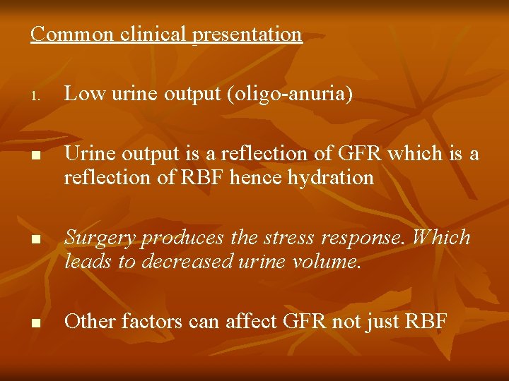 Common clinical presentation 1. n n n Low urine output (oligo-anuria) Urine output is