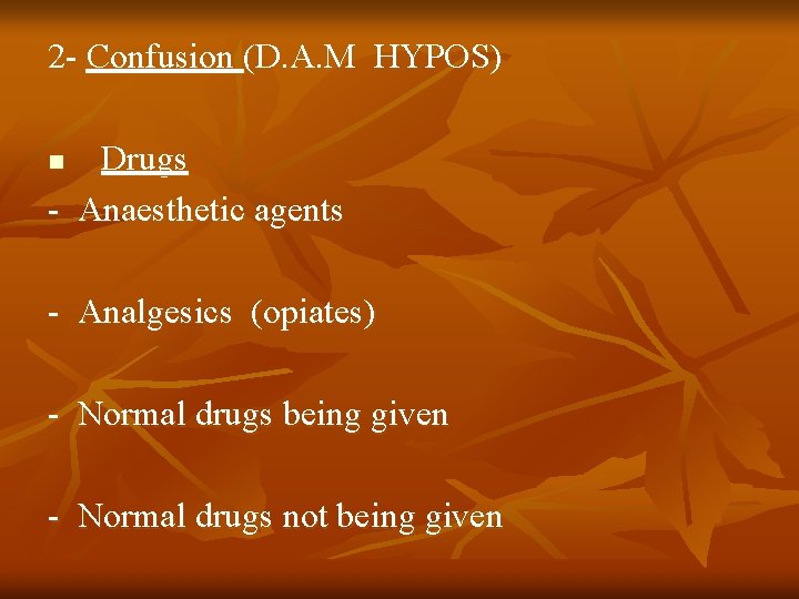 2 - Confusion (D. A. M HYPOS) Drugs - Anaesthetic agents n - Analgesics