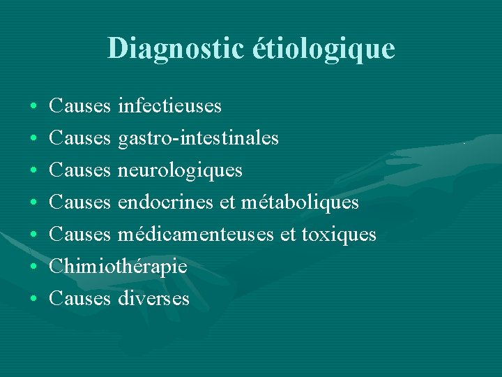 Diagnostic étiologique • • Causes infectieuses Causes gastro-intestinales Causes neurologiques Causes endocrines et métaboliques