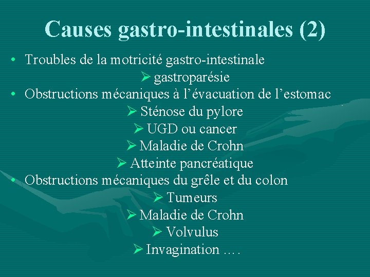 Causes gastro-intestinales (2) • Troubles de la motricité gastro-intestinale Ø gastroparésie • Obstructions mécaniques