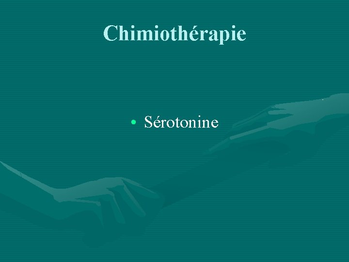 Chimiothérapie • Sérotonine 
