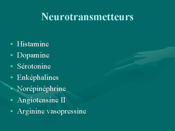 Neurotransmetteurs • • Histamine Dopamine Sérotonine Enképhalines Norépinéphrine Angiotensine II Arginine vasopressine 