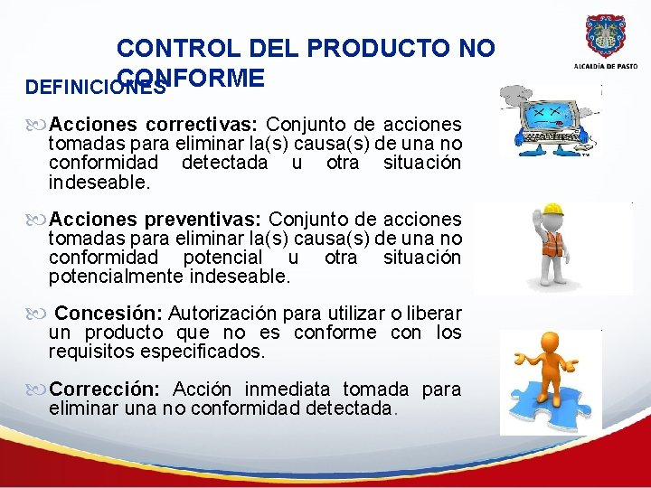 CONTROL DEL PRODUCTO NO CONFORME DEFINICIONES Acciones correctivas: Conjunto de acciones tomadas para eliminar