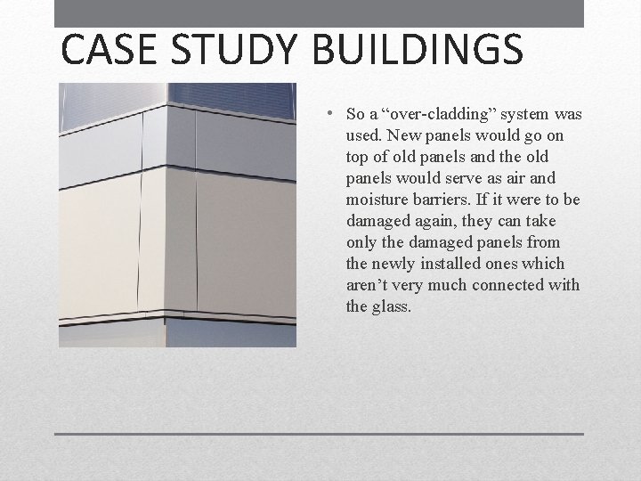 CASE STUDY BUILDINGS • So a “over-cladding” system was used. New panels would go CASE STUDY BUILDINGS • So a “over-cladding” system was used. New panels would go