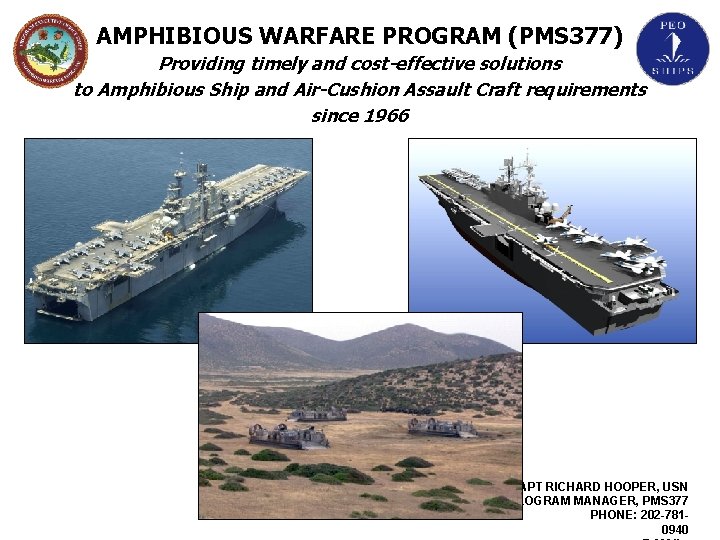 AMPHIBIOUS WARFARE PROGRAM (PMS 377) Providing timely and cost-effective solutions to Amphibious Ship and