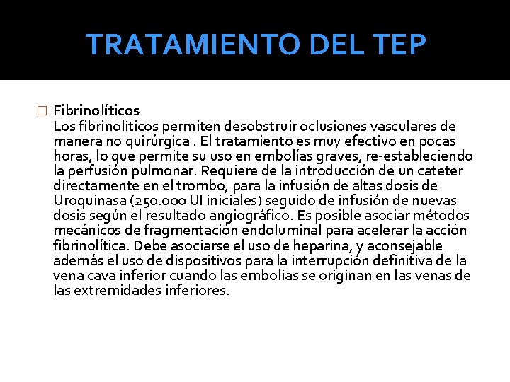 TRATAMIENTO DEL TEP � Fibrinolíticos Los fibrinolíticos permiten desobstruir oclusiones vasculares de manera no