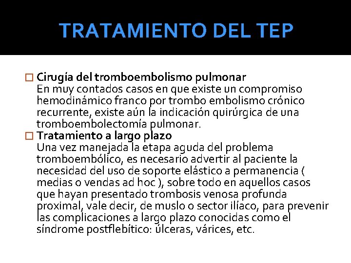 TRATAMIENTO DEL TEP � Cirugía del tromboembolismo pulmonar En muy contados casos en que