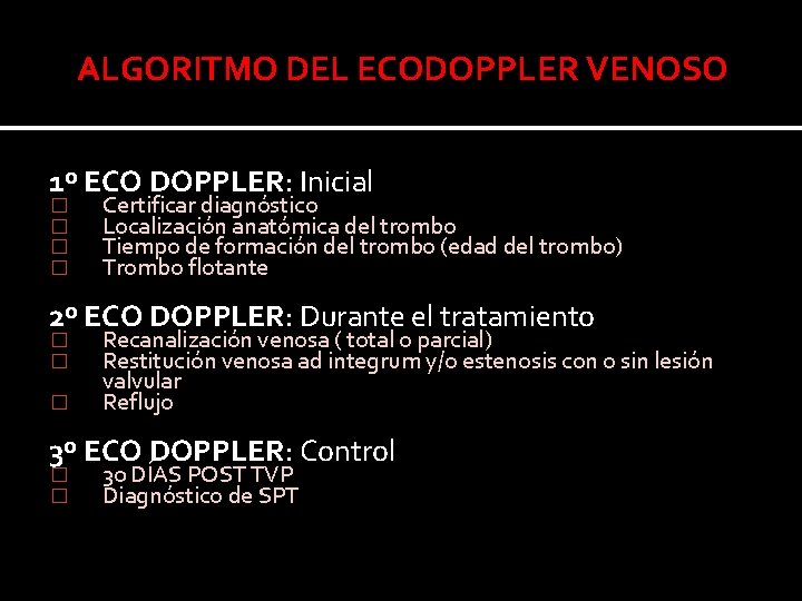 ALGORITMO DEL ECODOPPLER VENOSO 1º ECO DOPPLER: Inicial � � Certificar diagnóstico Localización anatómica