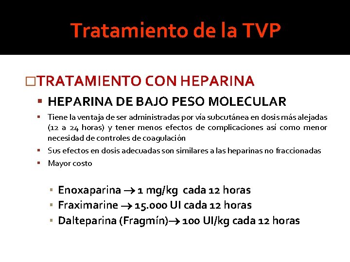 Tratamiento de la TVP �TRATAMIENTO CON HEPARINA DE BAJO PESO MOLECULAR Tiene la ventaja