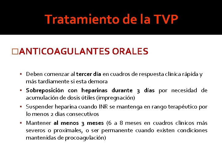 Tratamiento de la TVP �ANTICOAGULANTES ORALES Deben comenzar al tercer día en cuadros de