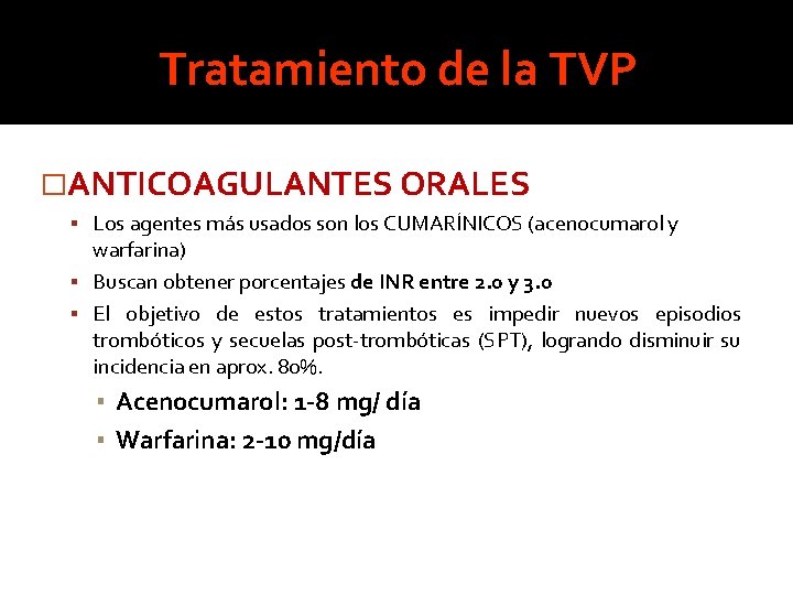 Tratamiento de la TVP �ANTICOAGULANTES ORALES Los agentes más usados son los CUMARÍNICOS (acenocumarol