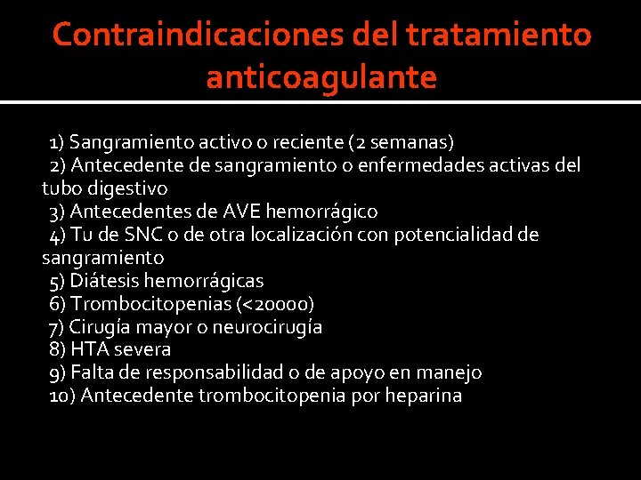 Contraindicaciones del tratamiento anticoagulante 1) Sangramiento activo o reciente (2 semanas) 2) Antecedente de