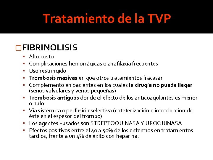 Tratamiento de la TVP �FIBRINOLISIS Alto costo Complicaciones hemorrágicas o anafilaxia frecuentes Uso restringido