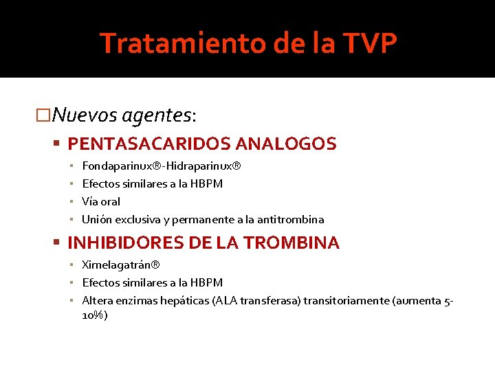 Tratamiento de la TVP �Nuevos agentes: PENTASACARIDOS ANALOGOS ▪ ▪ Fondaparinux -Hidraparinux Efectos similares