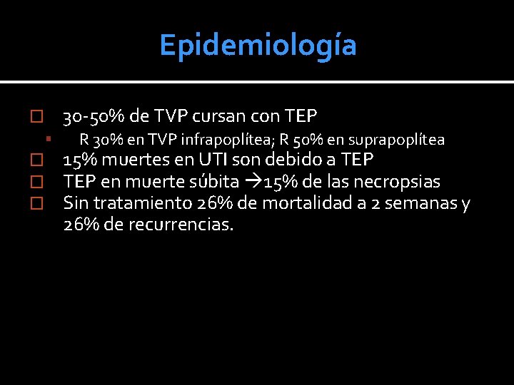Epidemiología 30 -50% de TVP cursan con TEP � � � � R 30%