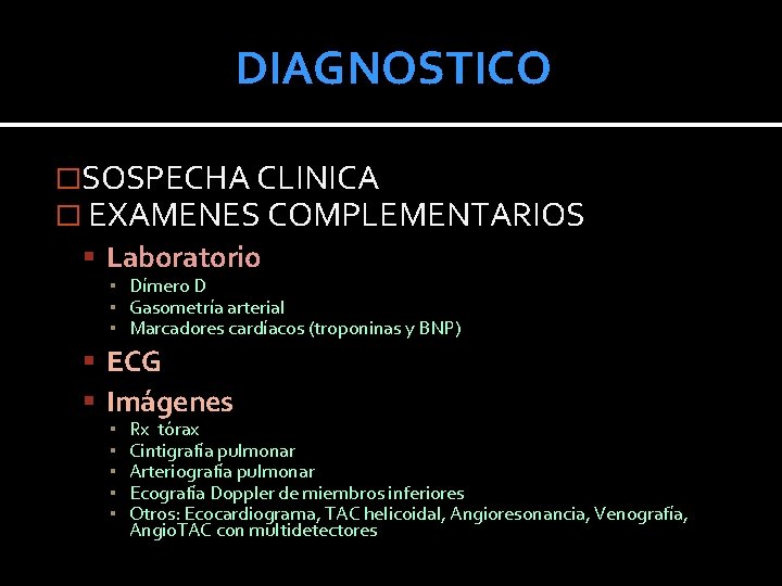 DIAGNOSTICO �SOSPECHA CLINICA � EXAMENES COMPLEMENTARIOS Laboratorio ▪ Dímero D ▪ Gasometría arterial ▪