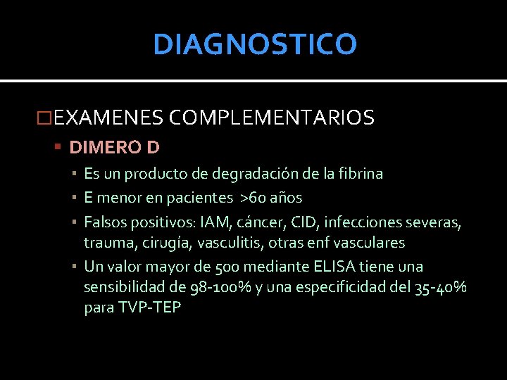 DIAGNOSTICO �EXAMENES COMPLEMENTARIOS DIMERO D ▪ Es un producto de degradación de la fibrina