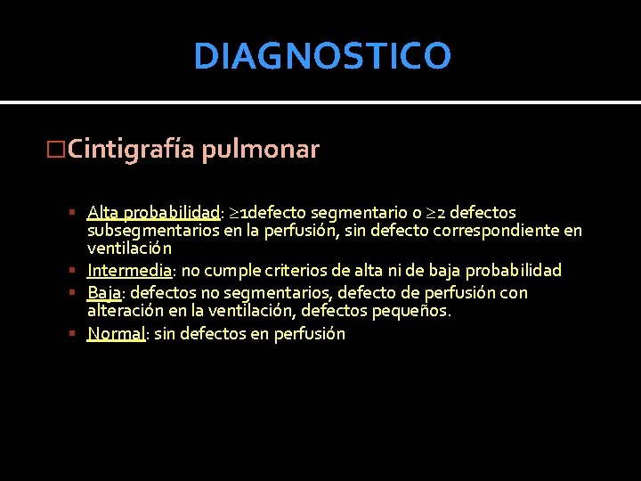 DIAGNOSTICO �Cintigrafía pulmonar Alta probabilidad: 1 defecto segmentario o 2 defectos subsegmentarios en la