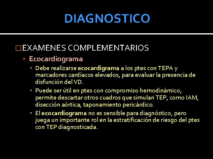 DIAGNOSTICO �EXAMENES COMPLEMENTARIOS Ecocardiograma ▪ Debe realizarse ecocardigrama a los ptes con TEPA y