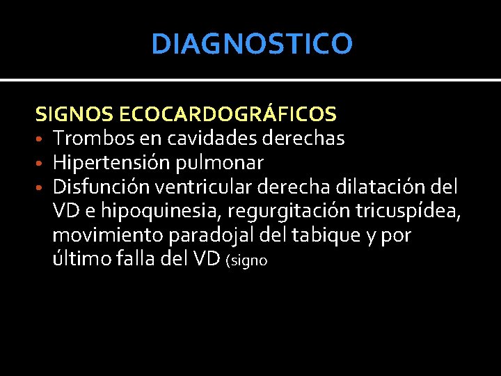 DIAGNOSTICO SIGNOS ECOCARDOGRÁFICOS • Trombos en cavidades derechas • Hipertensión pulmonar • Disfunción ventricular