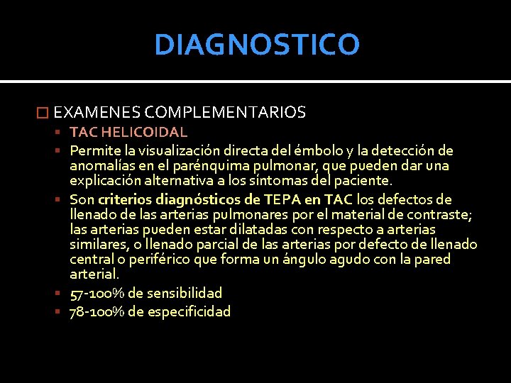 DIAGNOSTICO � EXAMENES COMPLEMENTARIOS TAC HELICOIDAL Permite la visualización directa del émbolo y la